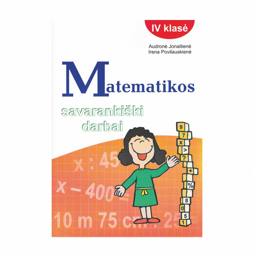 Audronė Jonaitienė, Irena Povilauskienė. MATEMATIKOS SAVARANKIŠKI DARBAI. IV klasė