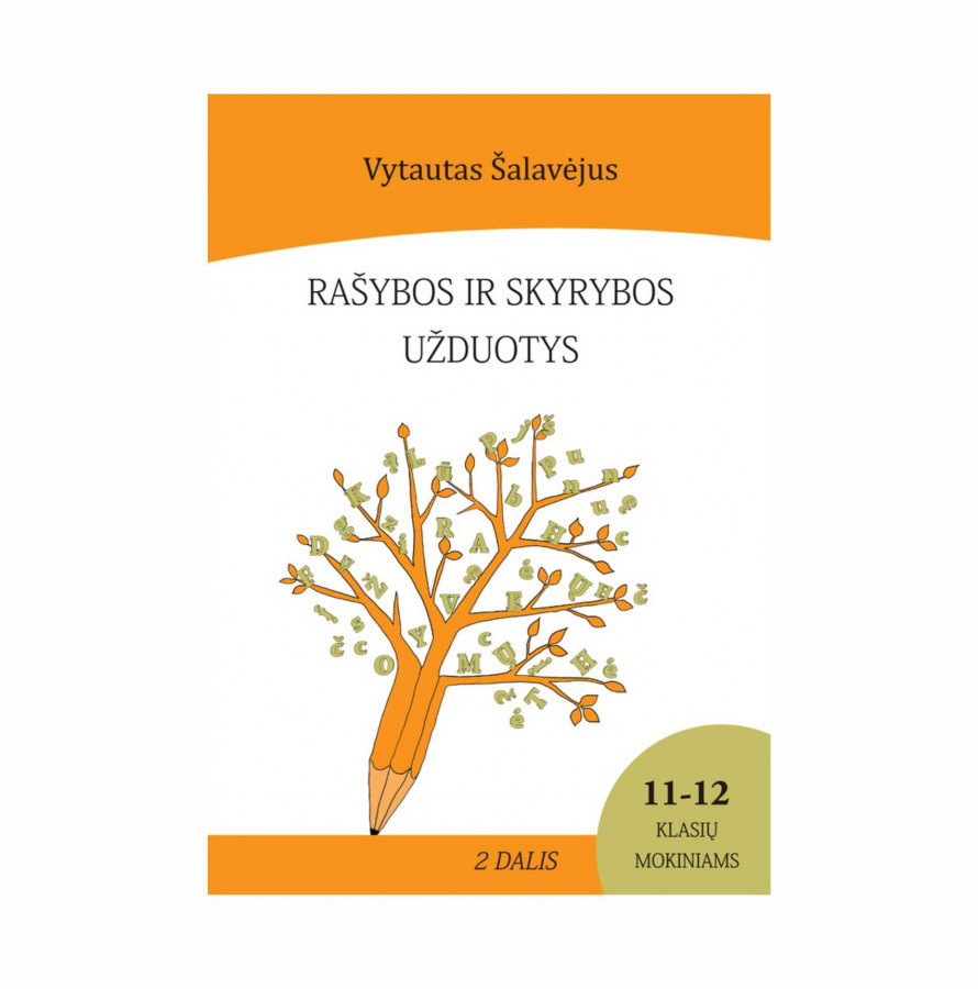 Vytautas Šalavėjus. RAŠYBOS  IR SKYRYBOS UŽDUOTYS 11-12 klasių mokiniams. 2 dalis