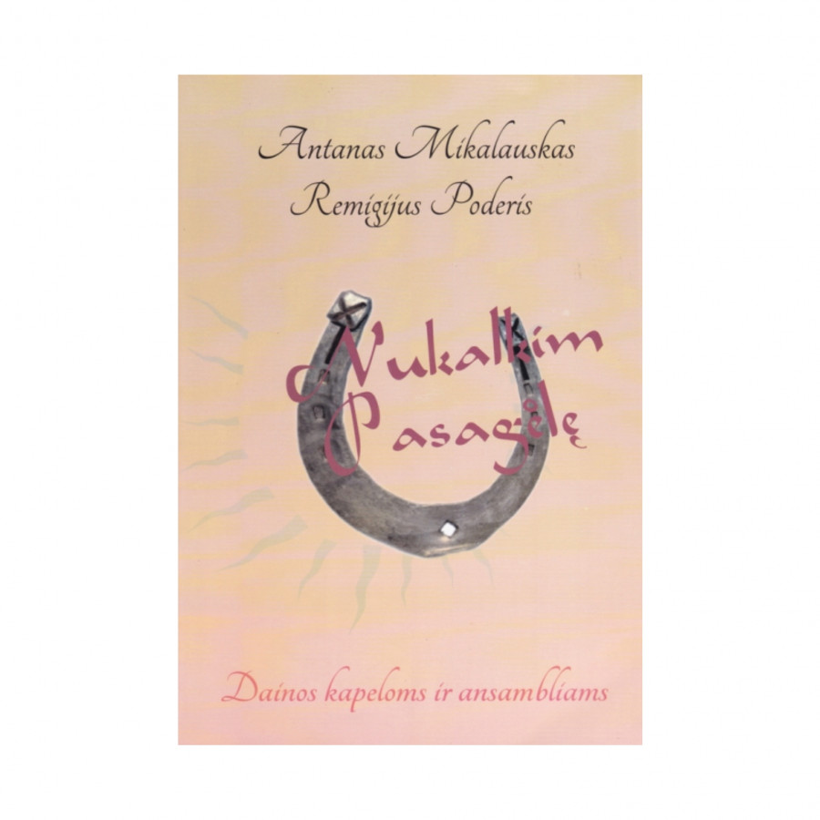 A. Mikalauskas, R. Poderis. Nukalkim pasagėlę