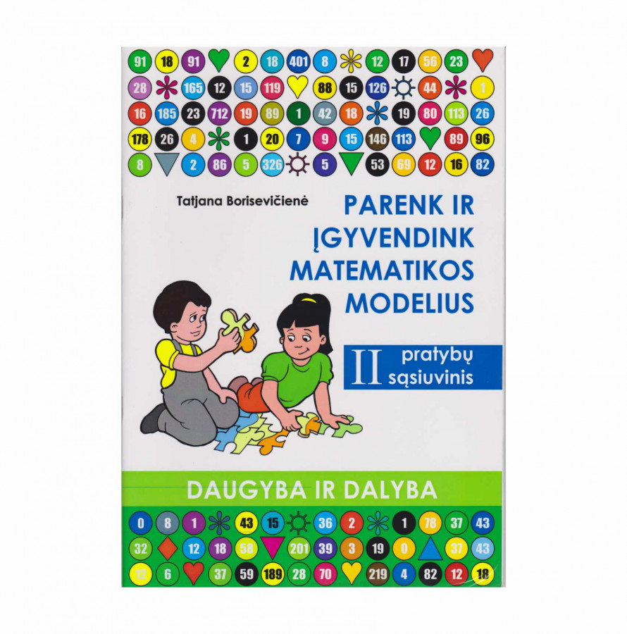 Tatjana Borisevičienė. PARENK IR ĮGYVENDINK MATEMATIKOS MODELIUS. II pratybų sąsiuvinis. (Daugyba ir dalyba)