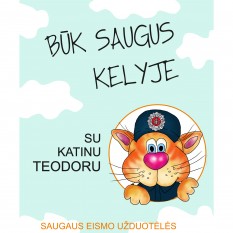 Oksana Vasiliauskienė. Būk saugus kelyje su katinu Teodoru. Saugaus eismo užduotėlės