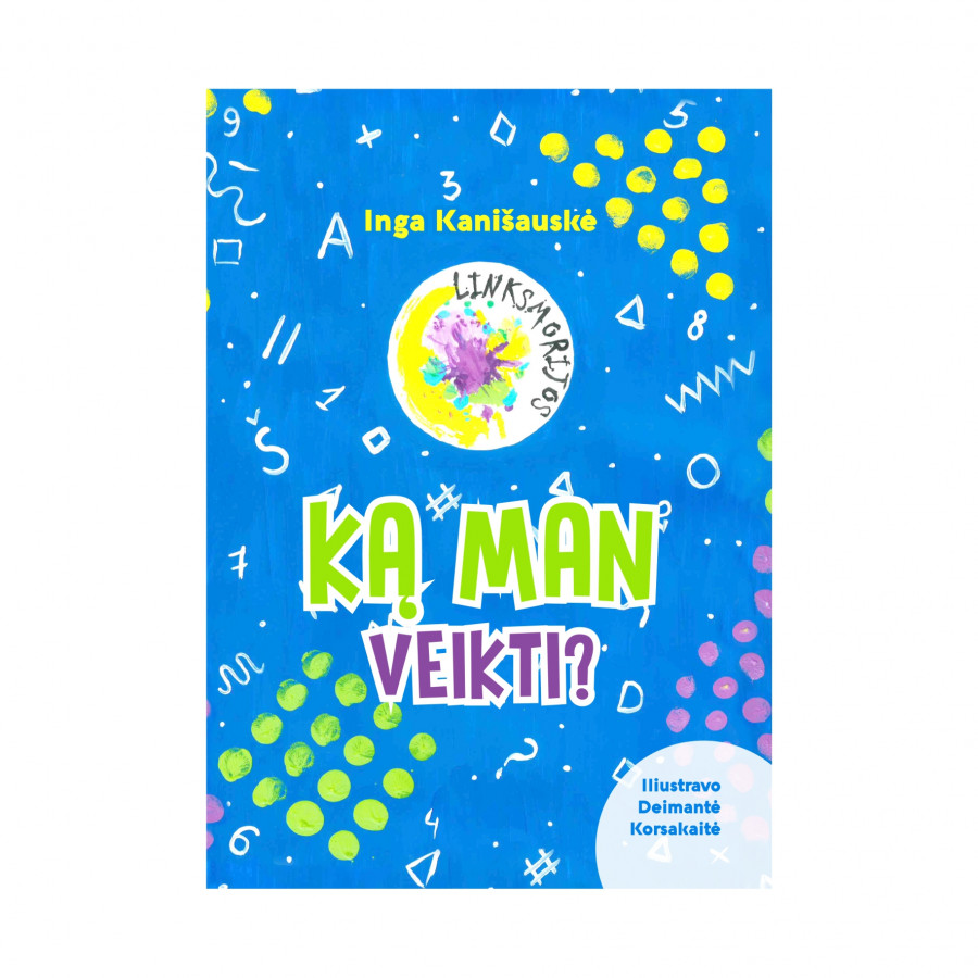 I. Kanišauskė. Ką man veikti?