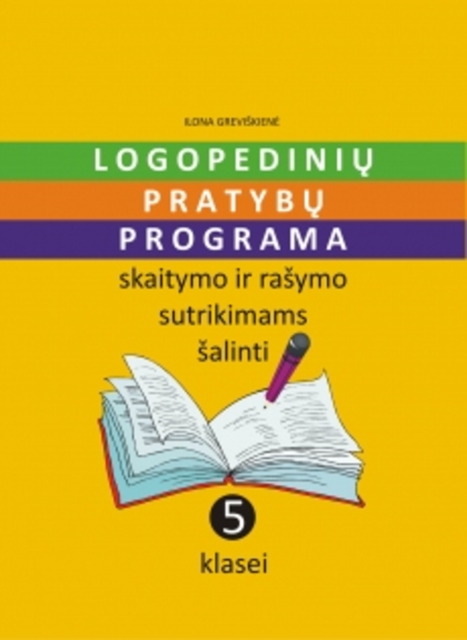 Ilona Greviškienė. Logopedinių pratybų programa skaitymo ir rašymo sutrikimams šalinti 5 klasei