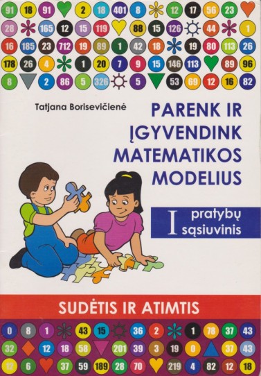 Tatjana Borisevičienė. Parenk ir įgyvendink matematikos modelius. I pratybų sąsiuvinis. (Sudėtis ir atimtis)