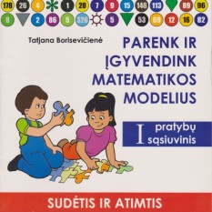 Tatjana Borisevičienė. Parenk ir įgyvendink matematikos modelius. I pratybų sąsiuvinis. (Sudėtis ir atimtis)