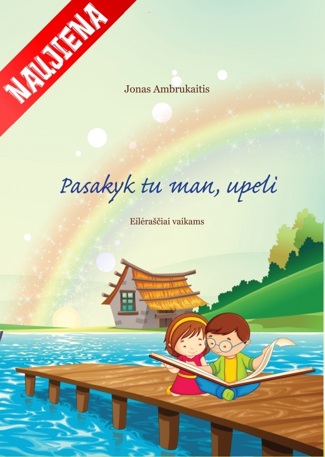 Jonas Ambrukaitis. PASKAITYK TU MAN, UPELI. Eilėraščiai vaikams