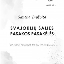 SVAJOKLIŲ ŠALIES PASAKOS PASAKĖLĖS. Simona Bružaitė
