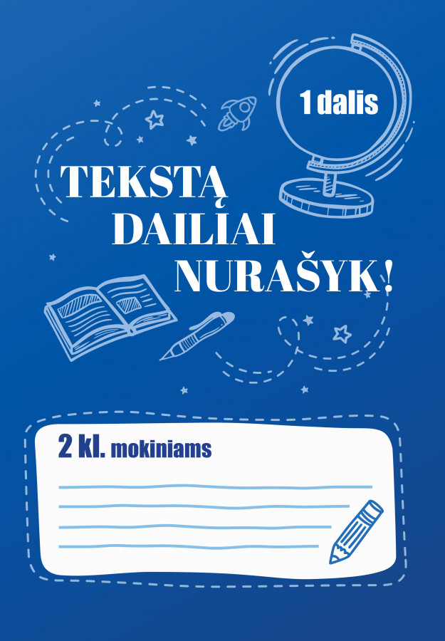 TEKSTĄ DAILIAI NURAŠYK! 2 klasė. 1 dalis