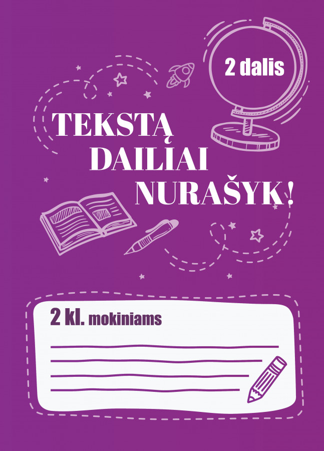 TEKSTĄ DAILIAI NURAŠYK! 2 klasė. 2 dalis
