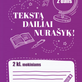 TEKSTĄ DAILIAI NURAŠYK! 2 klasė. 2 dalis