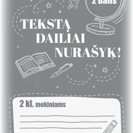 RINKINYS. TEKSTĄ DAILIAI NURAŠYK! 2 klasė. 1-2 dalys