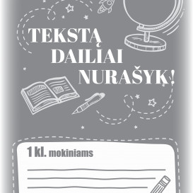TEKSTĄ DAILIAI NURAŠYK! 1 klasė
