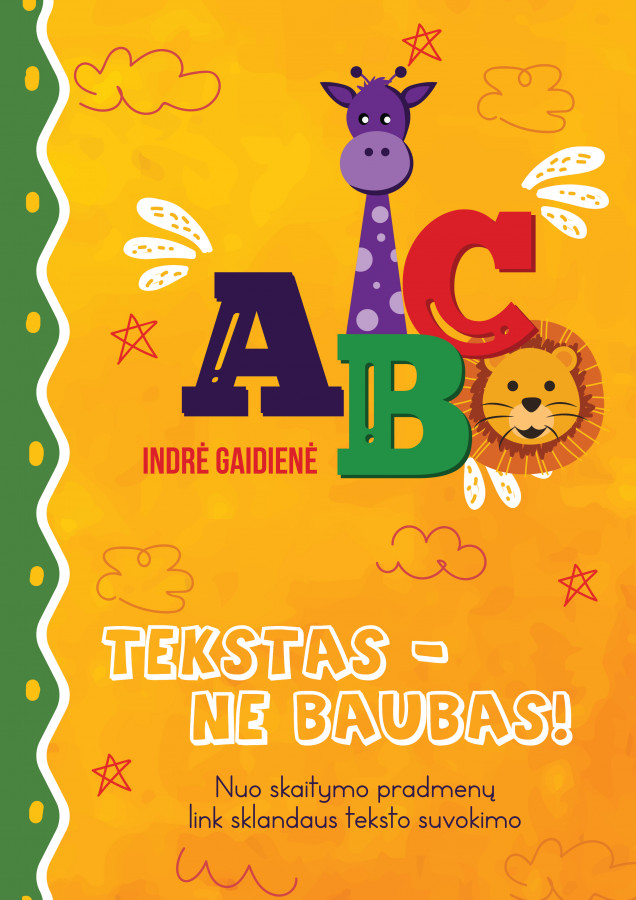 Indrė Gaidienė. TEKSTAS - NE BAUBAS. Nuo skaitymo pradmenų  link sklandaus teksto suvokimo