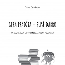 Vilma Petrokienė. GERA PRADŽIA – PUSĖ DARBO